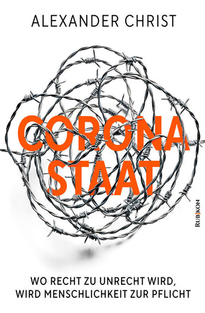Corona-Staat: Wo Recht zu Unrecht wird, wird Menschlichkeit zur Pflicht (Alexander Christ)