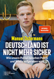 Deutschland ist nicht mehr sicher: Wie unsere Polizei zwischen Politik und Straße aufgerieben wird  (Manuel Ostermann)