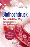 Bluthochdruck: Der natürliche Weg: Blutdruck senken ohne Medikamente Werte natürlich senken und Risiken vermeiden