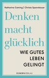 Denken macht glücklich: Wie gutes Leben gelingt