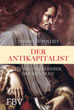 Der Antikapitalist: Ein Weltverbesserer der keiner ist (Thorsten Polleit)